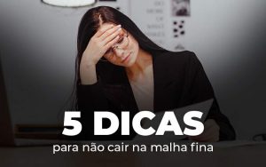 5 Dicas Para Nao Cair Na Malha Fina Blog Quero Montar Uma Empresa - Modelo Vitrine 075