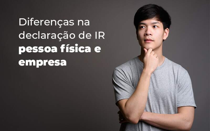 Diferencas Na Declaracao De Ir Pessoa Fisica E Empresa Blog Quero Montar Uma Empresa - Modelo Vitrine 075